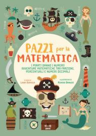 I pirati danno i numeri! Avventure matematiche tra frazioni, percentuali e numeri decimali. Pazzi per la matematica. Con adesivi