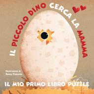 Il piccolo Dino cerca la mamma. Il mio primo libro puzzle. Ediz. a colori