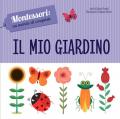 Il mio giardino. Montessori: un mondo di conquiste. Ediz. a colori