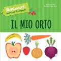 Il mio orto. Montessori: un mondo di conquiste. Ediz. a colori