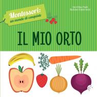 Il mio orto. Montessori: un mondo di conquiste. Ediz. a colori