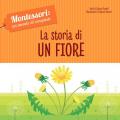 La storia di un fiore. Montessori: un mondo di conquiste. Ediz. a colori