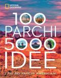 100 parchi 5000 idee. I più bei parchi americani. Ediz. illustrata