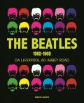 The Beatles 1962-1969. Da Liverpool ad Abbey Road