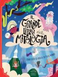 Il grande libro della mitologia. Storia di dei ed eroi di tutto il mondo