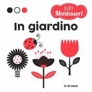 In giardino. Baby Montessori. Ediz. a colori