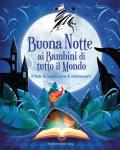 Buonanotte ai bambini di tutto il mondo. 70 fiabe da leggere prima di addormentarsi. Ediz. a colori