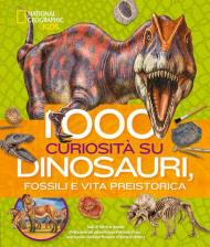 1000 curiosità su dinosauri, fossili e vita preistorica