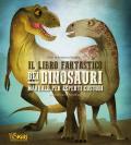 Il libro fantastico dei dinosauri. Manuale per esperti custodi