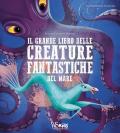 Il grande libro delle creature fantastiche del mare