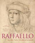 Raffaello. La vita, l'arte, l'eredità di un genio. Ediz. illustrata