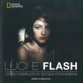 Luci e flash. Corso completo di tecnica fotografica. Ediz. illustrata