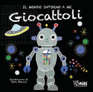 Giocattoli. Il mondo intorno a me. Ediz. a colori