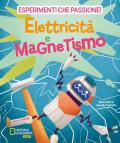 Elettricità e magnetismo. Esperimenti che passione!