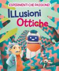 Illusioni ottiche. Esperimenti che passione!