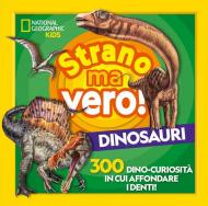 Strano ma vero! Dinosauri. 300 dino-curiosità in cui affondare i denti