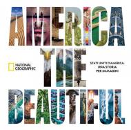 America the beautiful. Stati Uniti d'America: una storia per immagini. Ediz. illustrata