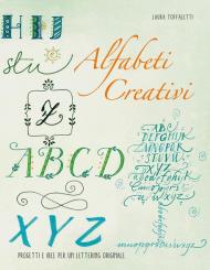 Alfabeti creativi. Progetti e idee per un lettering originale