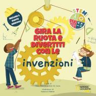 Gira la ruota e divertiti con le invenzioni. STEM. Ediz. a colori