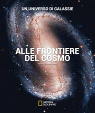 Un universo di galassie. Alle frontiere del cosmo. Ediz. illustrata