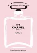 Chanel n° 5. Il profumo del secolo. Ediz. illustrata