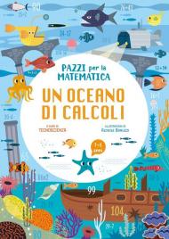 Oceano di operazioni. Pazzi per la matematica. Con adesivi. Ediz. a colori (Un)