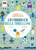 Fabbrica delle tabelline. Pazzi per la matematica. Con adesivi (La)