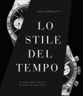 Lo stile del tempo. Gli orologi da polso dal 1900 a oggi. Ediz. illustrata