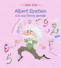 Albert Einstein e la sua teoria geniale. I mini geni. Ediz. a colori