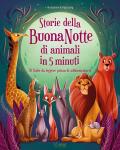 Storie della buonanotte di animali in 5 minuti. 70 fiabe da leggere prima di addormentarsi. Ediz. a colori