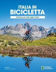 Ciclovie con vista: laghi e fiumi. Italia in bicicletta. National Geographic