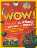 Wow! Il libro più strabiliante e curioso del mondo! Ediz. illustrata