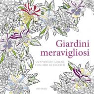 Giardini meravigliosi. Un'avventura floreale e un libro da colorare. Ediz. illustrata