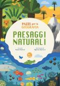 Paesaggi naturali. Pazzi per la geografia. Con adesivi. Ediz. a colori