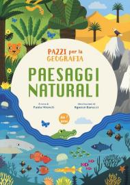 Paesaggi naturali. Pazzi per la geografia. Con adesivi. Ediz. a colori