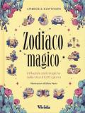 Zodiaco magico. Influenze astrologiche nella vita di tutti i giorni. Ediz. a colori