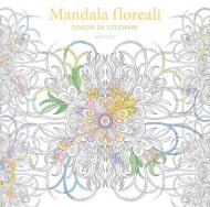 Mandala floreali. Disegni da colorare. Ediz. illustrata