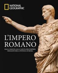 L'impero romano. Dalla nascita alla caduta dell'impero: immagini della potenza di Roma. Ediz. a colori