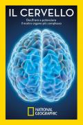 Il cervello. Decifrare e potenziare il nostro organo più complesso