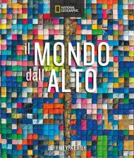 Il mondo dall'alto. Ediz. a colori