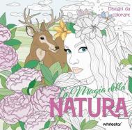 La magia della natura. Disegni da colorare. Ediz. illustrata