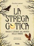 La strega gotica. Magia e storie dal mondo delle ombre. Ediz. a colori