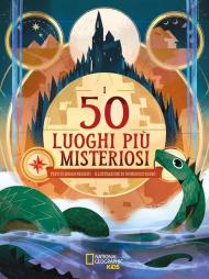 I 50 luoghi più misteriosi! Ediz. illustrata
