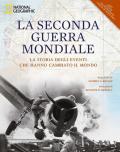 La seconda guerra mondiale. La storia degli eventi che hanno cambiato il mondo