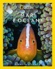 Oceani e mari. Pianeta vivente. Ediz. a colori