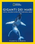 Giganti dei mari. Squali, balene e altre creature degli abissi. Pianeta vivente. Ediz. a colori