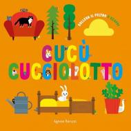 Cucù cucciolotto. Solleva il feltro e scopri. Ediz. a colori