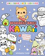 Adorabili amici kawaii. Un libro da colorare. Con adesivi. Ediz. illustrata