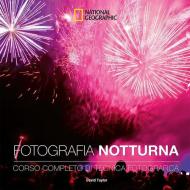 Fotografia notturna. Corso completo di tecnica fotografica