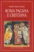 Roma pagana e cristiana. La trasformazione della città attraverso i secoli, dai templi alle chiese, dai mausolei alle tombe dei primi papi